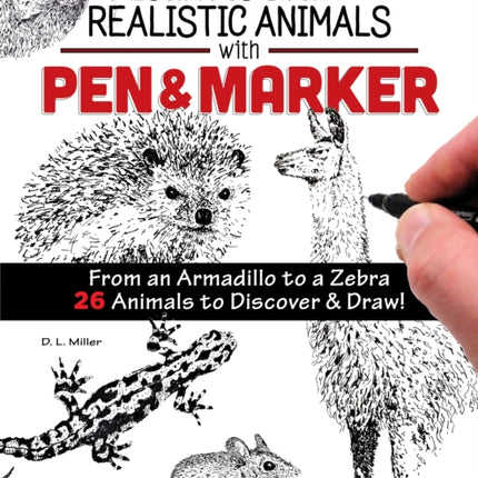 Learn to Draw Realistic Animals with Pen & Marker: From an Armadillo to a Zebra...26 Animals to Discover & Draw!