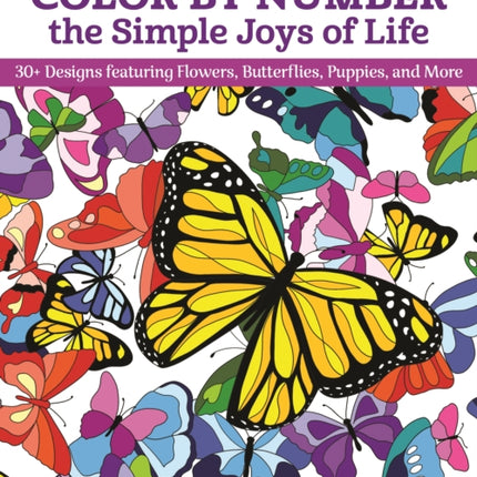 Color by Number the Simple Joys of Life: 30+ Designs featuring Flowers, Butterflies, Puppies, and More