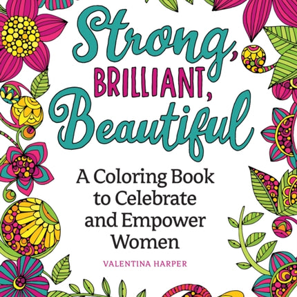 Strong, Brilliant, Beautiful: A Coloring Book to Celebrate and Empower Women.