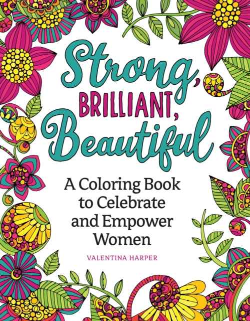 Strong, Brilliant, Beautiful: A Coloring Book to Celebrate and Empower Women.