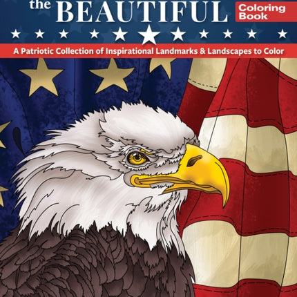 America the Beautiful Coloring Book: A Patriotic Collection of Inspirational Landmarks & Landscapes to Color