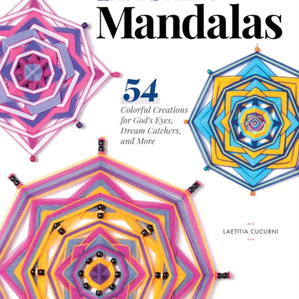 Easy String Mandalas: 54 Colorful Creations for God’s Eyes, Dream Catchers, and More