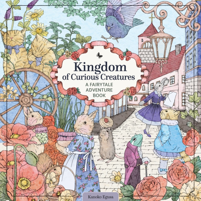 Kingdom of Curious Creatures: A Fairytale Adventure Book