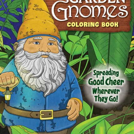 Garden Gnomes Coloring Book: Spreading Good Cheer Wherever They Go!