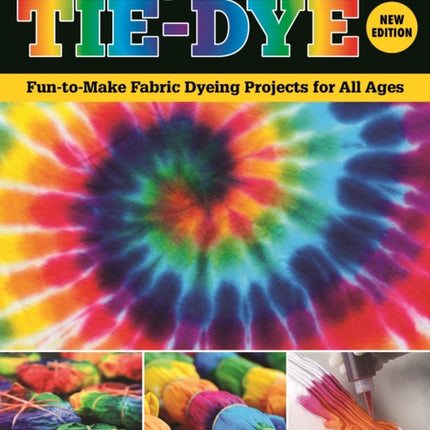 Totally Awesome Tie-Dye, New Edition: Fun-to-Make Fabric Dyeing Projects for All Ages