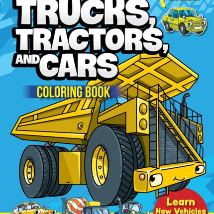 Super Cool Trucks, Tractors, and Cars Coloring Book: Learn How Vehicles Help Us Get Stuff Done!