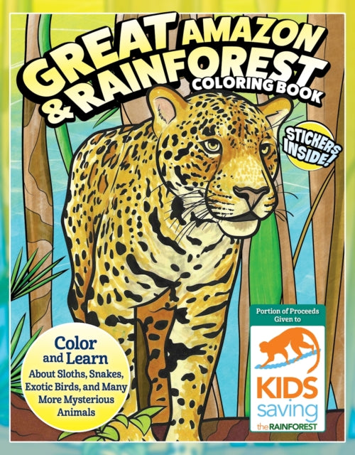 Great Amazon & Rainforest Coloring Book: Color and Learn About Sloths, Snakes, Exotic Birds and Many More Mysterious Animals