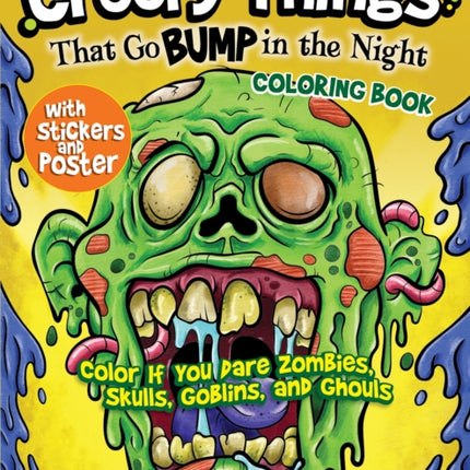 Creepy Things that Go Bump in the Night Coloring Book: Color if you dare Zombies, Skulls, Goblins and Ghouls