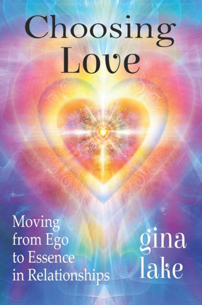 Choosing Love Moving from Ego to Essence in Relationships
