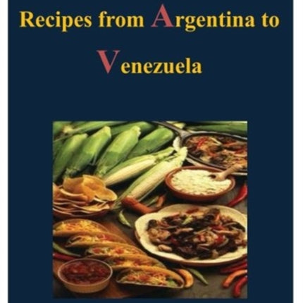 The Hispanic Cookbook - Recipes from Argentina to Venezuela