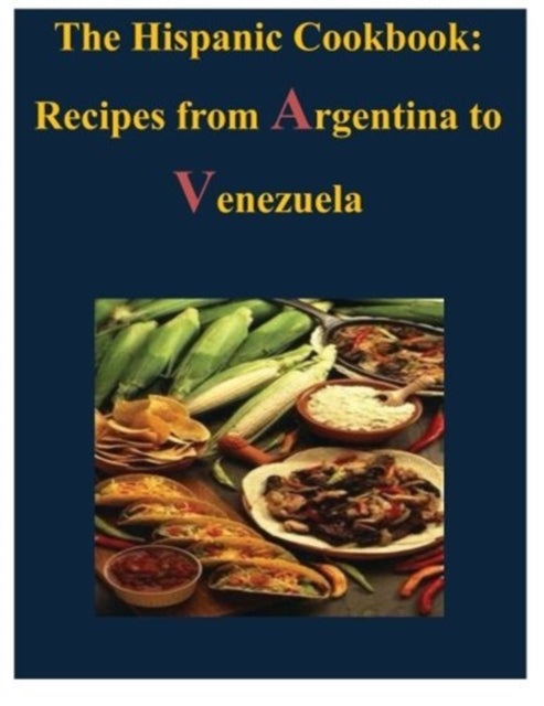 The Hispanic Cookbook - Recipes from Argentina to Venezuela