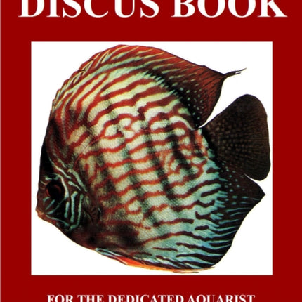 The Discus Book For The Dedicated Aquarist 1 The Discus Books