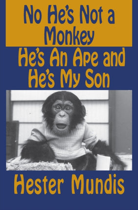 No Hes Not a Monkey Hes an Ape and Hes My Son