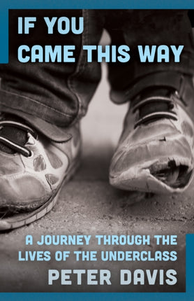 If You Came This Way A Journey Through the Lives of the Underclass