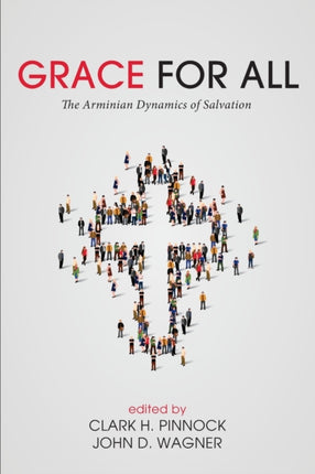 Grace for All The Arminian Dynamics of Salvation