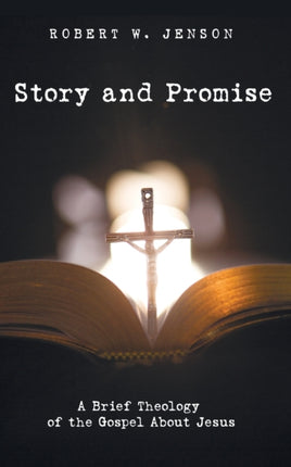 Story and Promise A Brief Theology of the Gospel About Jesus