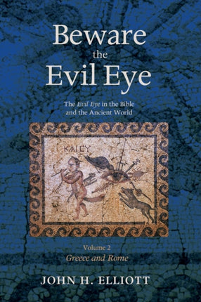 Beware the Evil Eye Volume 2 The Evil Eye in the Bible and the Ancient WorldGreece and Rome