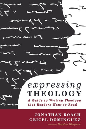 Expressing Theology A Guide to Writing Theology that Readers Want to Read