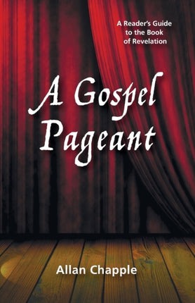 A Gospel Pageant A Readers Guide to the Book of Revelation