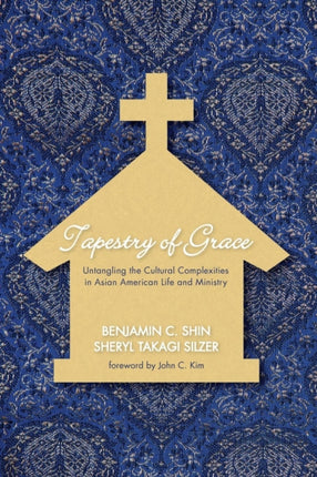 Tapestry of Grace Untangling the Cultural Complexities in Asian American Life and Ministry
