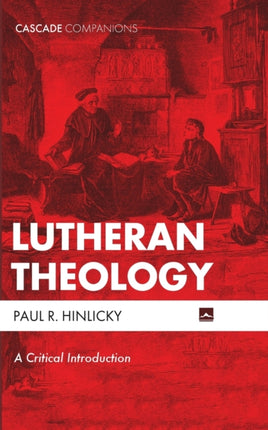 Lutheran Theology A Critical Introduction Cascade Companions