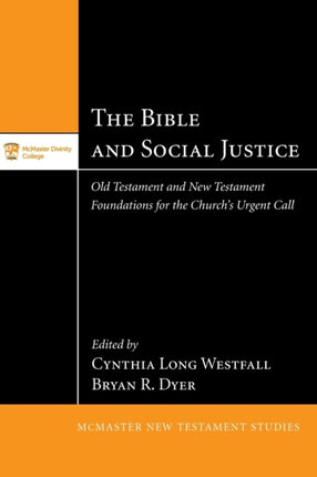 The Bible and Social Justice Old Testament and New Testament Foundations for the Churchs Urgent Call McMaster New Testament Studies