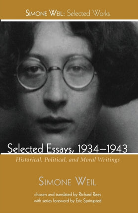 Selected Essays 19341943 Historical Political and Moral Writings Simone Weil Selected Works