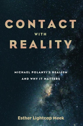 Contact with Reality Michael Polanyis Realism and Why It Matters