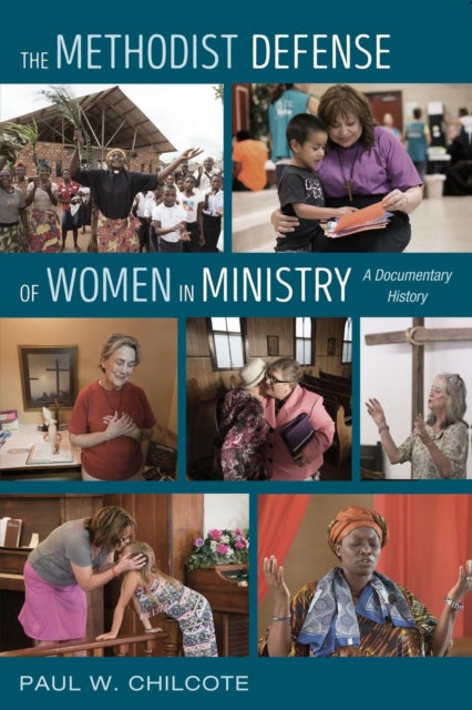 The Methodist Defense of Women in Ministry A Documentary History