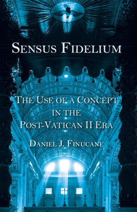 Sensus Fidelium The Use of a Concept in the PostVatican II Era