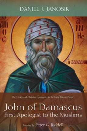 John of Damascus First Apologist to the Muslims