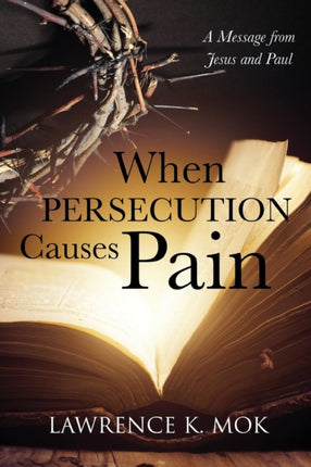 When Persecution Causes Pain A Message from Jesus and Paul