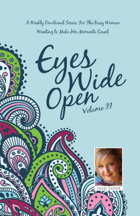 Eyes Wide Open A Weekly Devotional Series for the Busy Woman Wanting to Make Her Moments Count Volume II