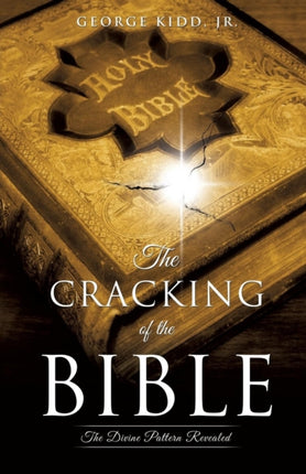 The Cracking of the Bible The Divine Pattern Revealed