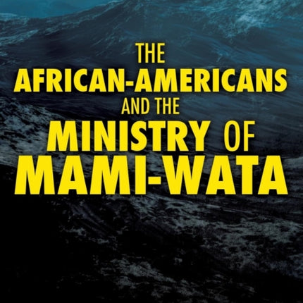 THE AFRICANAMERICANS AND THE MINISTRY OF MAMI WATA