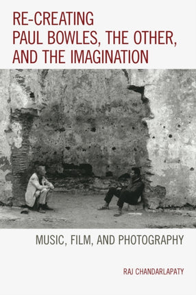 Recreating Paul Bowles the Other and the