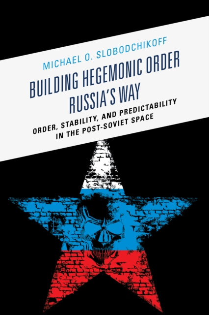 Building Hegemonic Order Russias Way