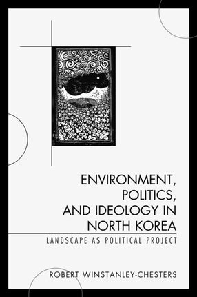 Environment Politics and Ideology in North Korea