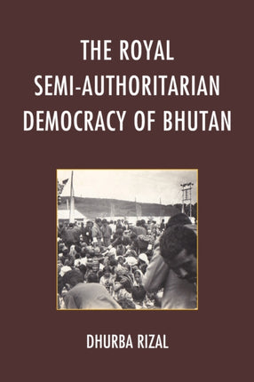 The Royal SemiAuthoritarian Democracy of Bhutan