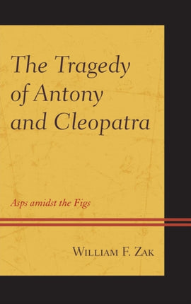 The Tragedy of Antony and Cleopatra: Asps amidst the Figs