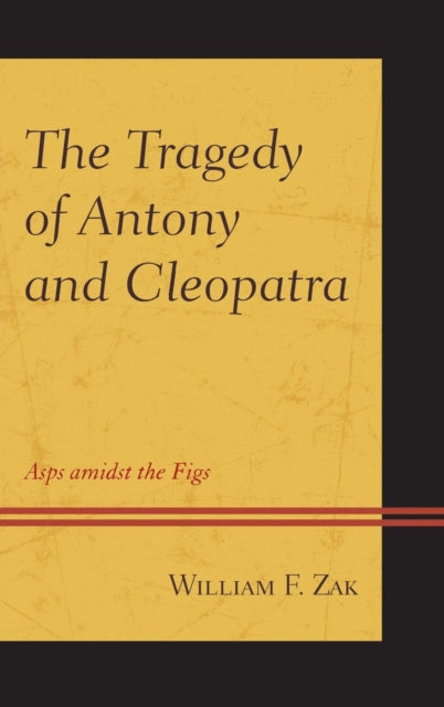 The Tragedy of Antony and Cleopatra: Asps amidst the Figs