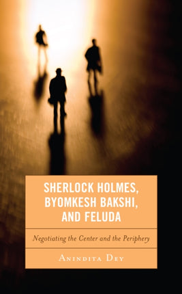 Sherlock Holmes Byomkesh Bakshi and Feluda