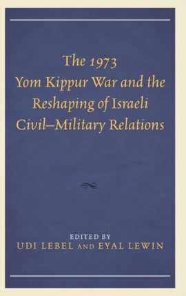 The 1973 Yom Kippur War and the Reshaping of