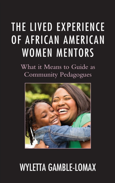 The Lived Experience of African American Women Mentors: What it Means to Guide as Community Pedagogues