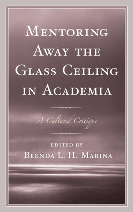 Mentoring Away the Glass Ceiling in Academia A