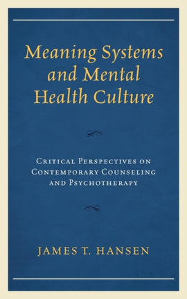 Meaning Systems and Mental Health Culture: Critical Perspectives on Contemporary Counseling and Psychotherapy