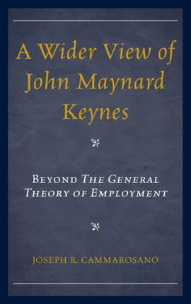 A Wider View of John Maynard Keynes Beyond the