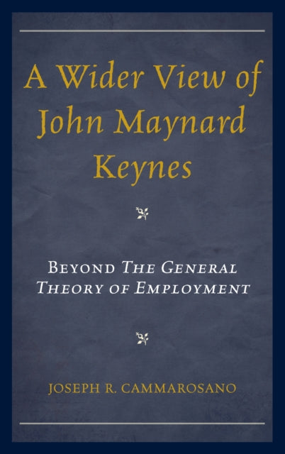 A Wider View of John Maynard Keynes Beyond the