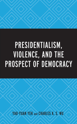 Presidentialism Violence and the Prospect of