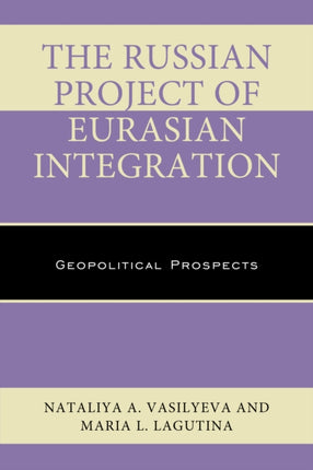 The Russian Project of Eurasian Integration